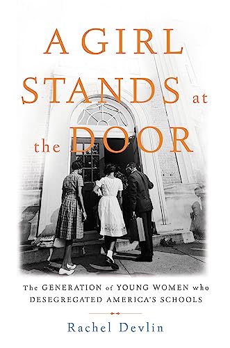 Book Cover A Girl Stands at the Door: The Generation of Young Women Who Desegregated America's Schools