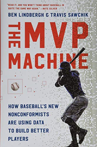 Book Cover The MVP Machine: How Baseball's New Nonconformists Are Using Data to Build Better Players