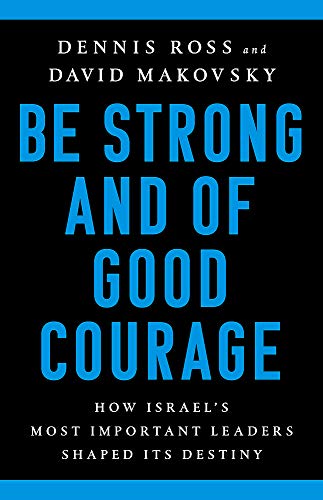 Book Cover Be Strong and of Good Courage: How Israel's Most Important Leaders Shaped Its Destiny
