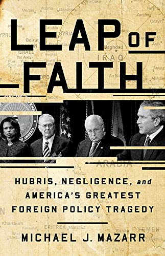 Book Cover Leap of Faith: Hubris, Negligence, and America's Greatest Foreign Policy Tragedy