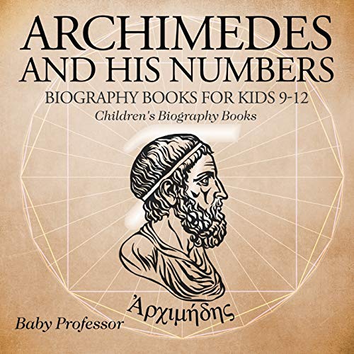 Book Cover Archimedes and His Numbers - Biography Books for Kids 9-12 | Children's Biography Books