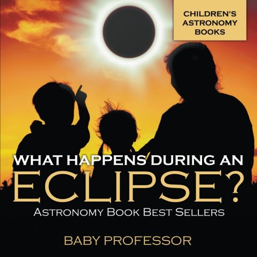 Book Cover What Happens During An Eclipse? Astronomy Book Best Sellers | Children's Astronomy Books