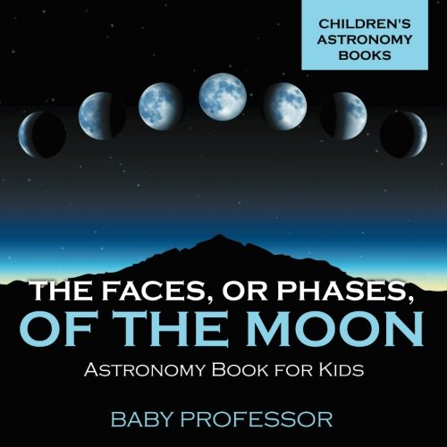 Book Cover The Faces, Err Phases, of the Moon - Astronomy Book for Kids | Children's Astronomy Books
