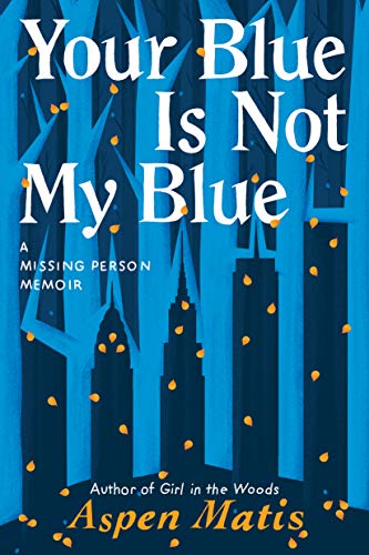 Book Cover Your Blue Is Not My Blue: A Missing Person Memoir