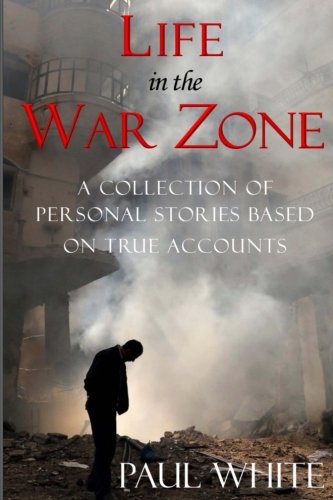 Book Cover Life in the War Zone: A collection of personal stories based on true accounts