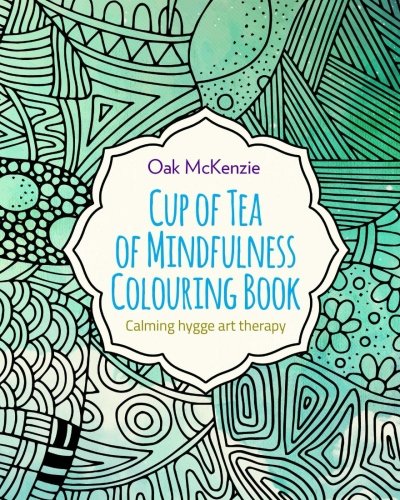 Book Cover Cup of Tea of Mindfulness Colouring Book: Calming Hygge Anti Stress Art Therapy