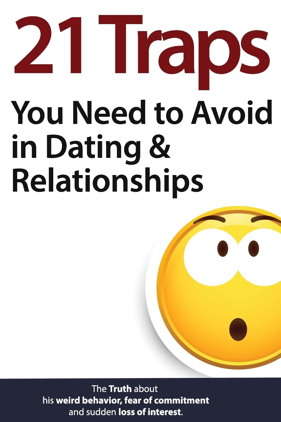 Book Cover 21 Traps You Need to Avoid in Dating & Relationships (The Truth about his weird behavior, fear of commitment and sudden loss of interest)