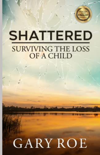 Book Cover Shattered: Surviving the Loss of a Child (Good Grief Series) (Volume 4)