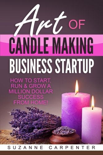 Book Cover Art Of Candle Making Business Startup: How to Start, Run & Grow a Million Dollar Success From Home!