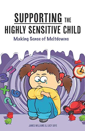 Book Cover Supporting the Highly Sensitive Child: Making Sense of Meltdowns (My Highly Sensitive Child)