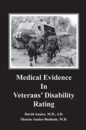 Book Cover Medical Evidence in Veterans' Disability Rating. David Anaise MD JD & Sharon Anaise Benham MD: This book is intended to help Veterans better pursue ... in establishing veteran disability rating