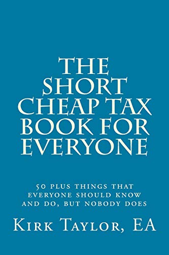 Book Cover The Short, Cheap Tax Book for Everyone: 50 plus things that everyone should know and do, but nobody does