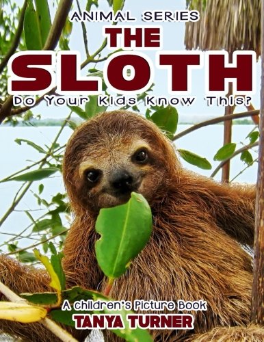 Book Cover THE SLOTH Do Your Kids Know This?: A Children's Picture Book (Amazing Creature Series) (Volume 73)