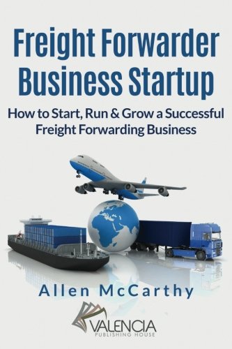 Book Cover Freight Forwarder Business Startup: How to Start, Run & Grow a Successful Freight Forwarding Business