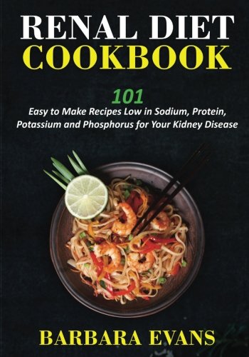 Book Cover Renal Diet Cookbook: 101 Easy to Make Recipes Low in Sodium, Protein, Potassium and Phosphorus for Your Kidney Disease