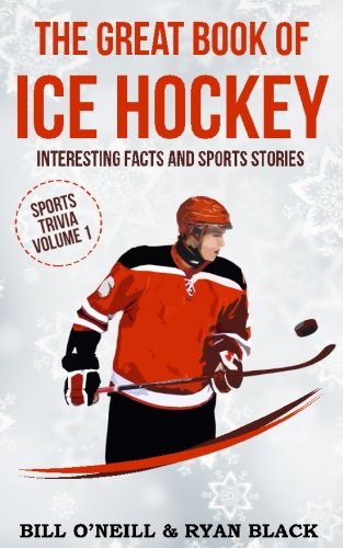 Book Cover The Great Book of Ice Hockey: Interesting Facts and Sports Stories (Sports Trivia) (Volume 1)