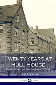 Twenty Years at Hull House (Illustrated)