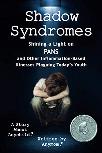 Book Cover Shadow Syndromes: Shining a Light on PANS and Other Inflammation Based Illnesses Plaguing Today's Youth