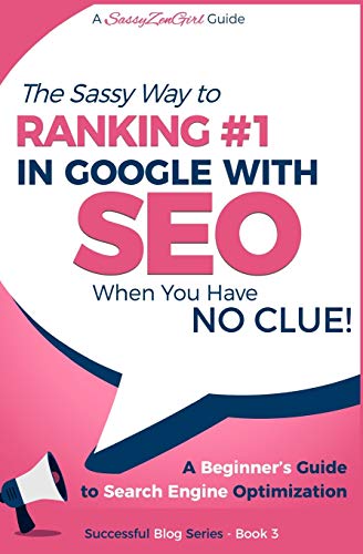 Book Cover SEO - The Sassy Way of Ranking #1 in Google - when you have NO CLUE!: Beginner's Guide to Search Engine Optimization and Internet Marketing (Beginner Internet Marketing Series) (Volume 3)