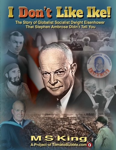 Book Cover I DON'T Like Ike!: The Story of Globalist Socialist Dwight Eisenhower That Stephen Ambrose Didn't Tell You