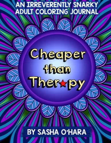 Book Cover Cheaper than Therapy: An Irreverently Snarky Adult Coloring Journal (Irreverent Book) (Volume 6)