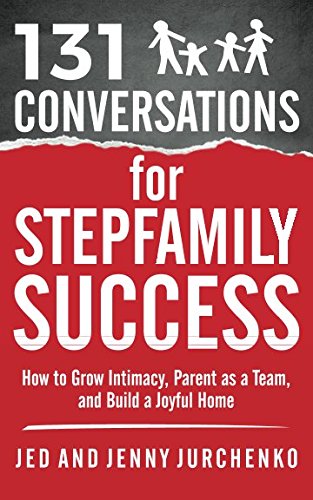 Book Cover 131 Conversations for Stepfamily Success: How to Grow Intimacy, Parent as a Team, and Build a Joyful Home (131 Creative Conversations) (Volume 4)