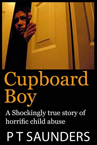 Book Cover Cupboard Boy: A shockingly true story (The P T Saunders Story)