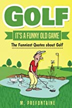 Book Cover Golf It's A Funny Old Game: The Funniest Quotes About Golf