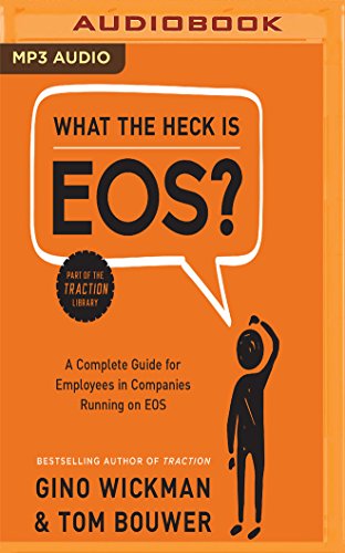 Book Cover What the Heck is EOS?: A Complete Guide for Employees in Companies Running on EOS