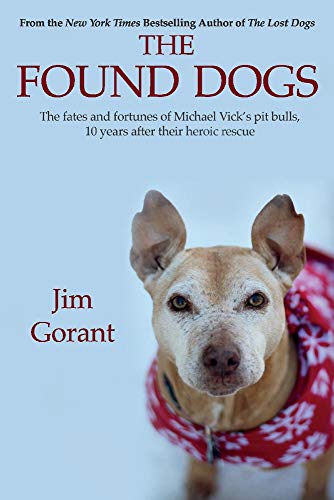 Book Cover The Found Dogs: The Fates and Fortunes of Michael Vick's Pitbulls, 10 Years After Their Heroic Rescue (1)