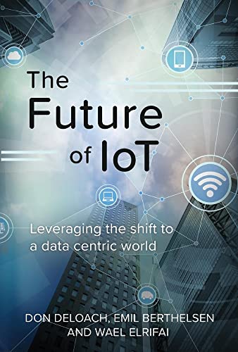 Book Cover The Future of IoT: Leveraging the Shift to a Data Centric World (1)