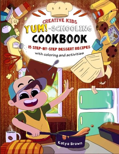 Book Cover The Creative Child's YUM-Schooling Cookbook: 15 Step-by-Step Recipes - With Coloring and Activities (Cookbooks for Creative & Dyslexic Kids)