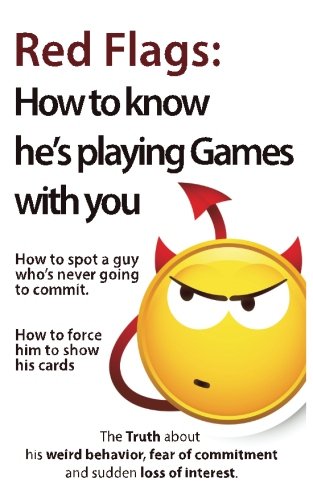 Book Cover Red Flags: How to know he's playing games with you. How to spot a guy who's never going to commit. How to force him to show his cards. (The Truth of commitment and sudden loss of interest)