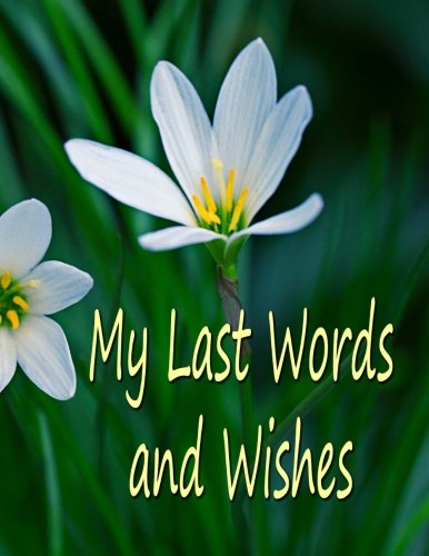 Book Cover My Last Words and Wishes: Helpful information for when I'm gone