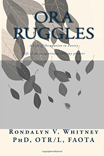 Book Cover Ora Ruggles: A Poetic Life of Occupation: The Life of an Occupational Therapy Pioneer