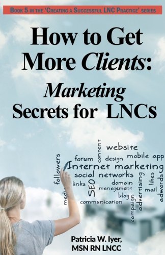 Book Cover How to Get More Clients: Marketing Secrets for LNCs (Creating a Successful LNC Practice) (Volume 5)
