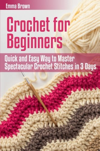 Book Cover Crochet for Beginners: Quick and Easy Way to Master Spectacular Crochet Stitches in 3 Days