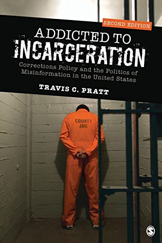 Addicted to Incarceration: Corrections Policy and the Politics of Misinformation in the United States