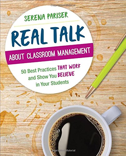 Book Cover Real Talk About Classroom Management: 50 Best Practices That Work and Show You Believe in Your Students (Corwin Teaching Essentials)