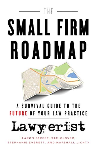 Book Cover The Small Firm Roadmap: A Survival Guide to the Future of Your Law Practice