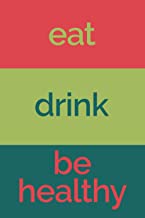 Book Cover Eat Drink Be Healthy (6x9 Food Journal and Activity Tracker): Meal and Exercise Notebook, 120 Pages (Encouraging and Simple Food Journals)