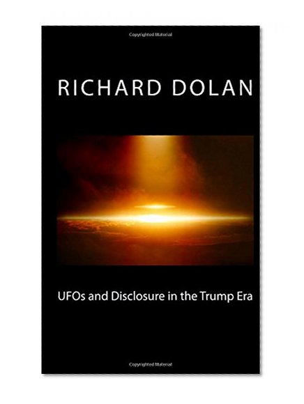 Book Cover UFOs and Disclosure in the Trump Era (Richard Dolan Lecture Series) (Volume 2)