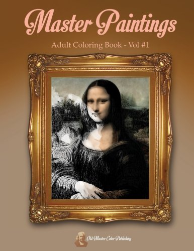 Book Cover Master Paintings Adult Coloring Book Vol #1: Adult Coloring Book of Painting Masterpieces from Old Masters. (Volume 1)
