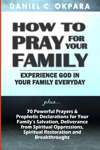 Book Cover How to Pray for Your Family: + 70 Powerful Prayers to Bring Salvation, Deliverance, Healing, Total Restoration & Breakthroughs to Your Family