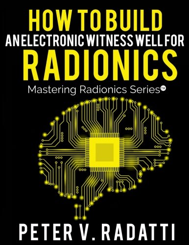 Book Cover How to Build an Electronic Witness Well for Radionics  (E-Well) (Mastering Radionics Series) (Volume 2)