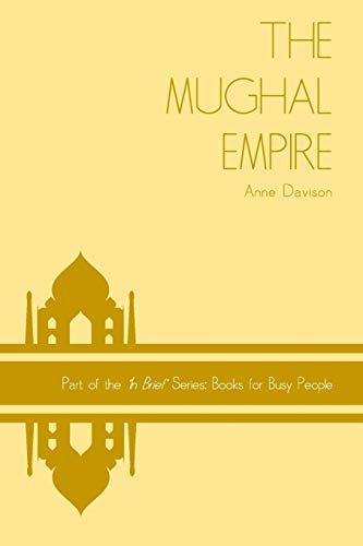 Book Cover The Mughal Empire ('In Brief' Books for Busy People) (Volume 7)