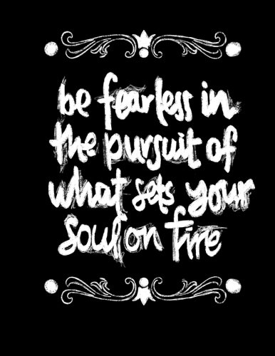 Book Cover Be Fearless In The Pursuit Of What Sets Your Soul On Fire: Inspirational Notebook/Journal Ruled 8.5x11 Black Glossy Cover Chalk Board Art Quote Notebook For Women or Men
