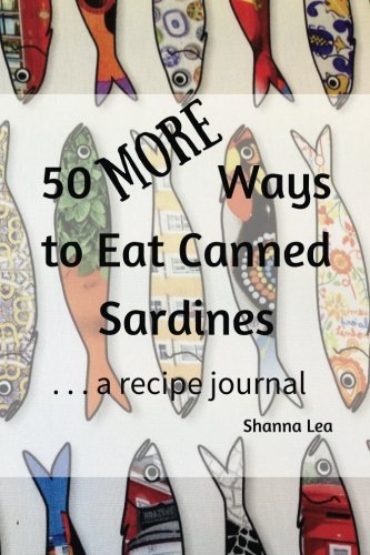 Book Cover 50 MORE Ways to Eat Canned Sardines: . . . a recipe journal