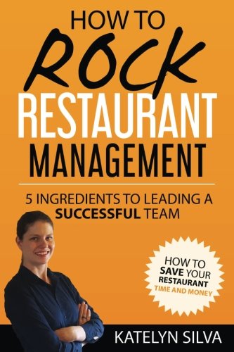 Book Cover How to Rock Restaurant Management: 5 Ingredients to Leading a Successful Team