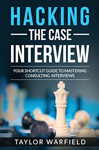 Book Cover Hacking the Case Interview: Your Shortcut Guide to Mastering Consulting Interviews